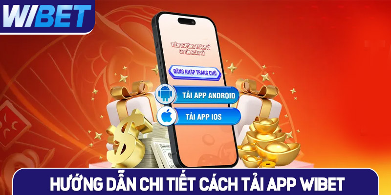 Hướng dẫn chi tiết cách tải App WIBET cực nhanh