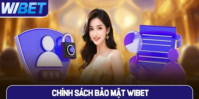 Mục đích xây dựng chính sách bảo mật WIBET