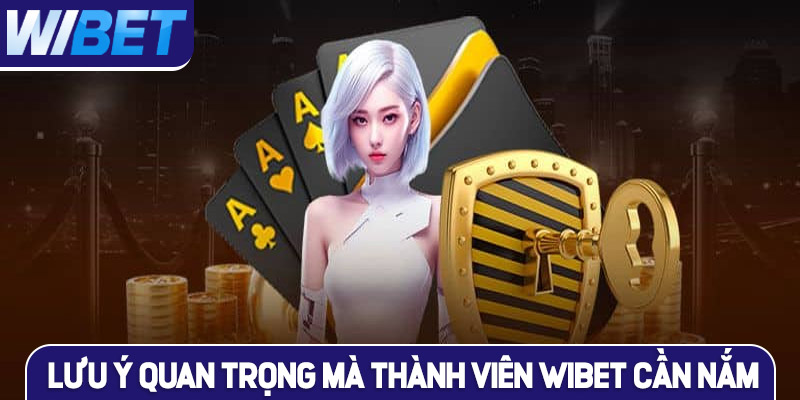 Những lưu ý quan trọng mà thành viên WIBET cần nắm