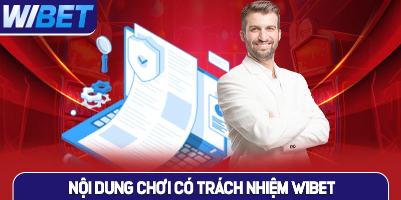 Nội dung quan trọng chính sách chơi có trách nhiệm WIBET