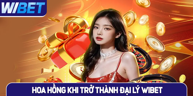 Hoa hồng chính thức khi trở thành đại lý WIBET