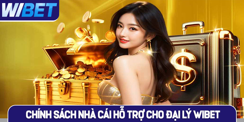 Chính sách nhà cái hỗ trợ cho đại lý WIBET