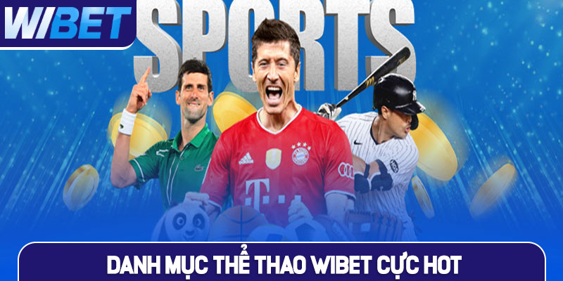 Danh mục thể thao cực hot tại nền tảng WIBET