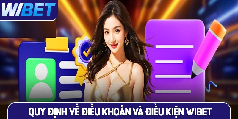 Những quy định về điều khoản và điều kiện WIBET