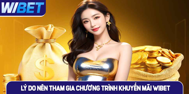 Tại sao nên tham gia khuyến mãi tại nhà cái uy tín WIBET