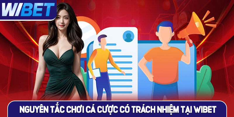 Các nguyên tắc chơi cá cược có trách nhiệm tại WIBET