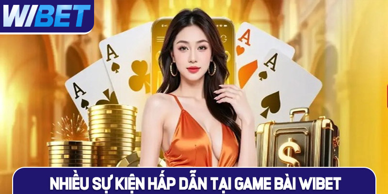 Nhiều sự kiện hấp dẫn tại game bài WIBET
