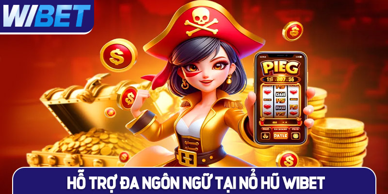 Hỗ trợ đa ngôn ngữ tại nổ hũ WIBET