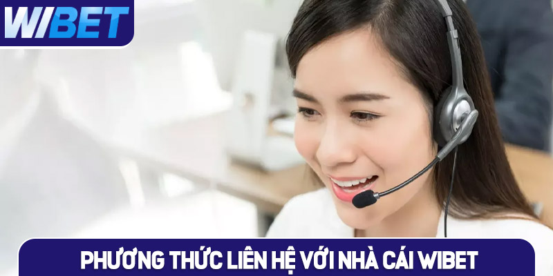 Phương thức liên hệ nhà cái WIBET hiệu quả