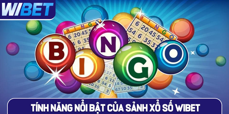 Tính năng nổi bật của sảnh xổ số tại WIBET
