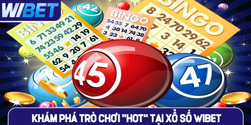 Khám phá các trò chơi “HOT” tại xổ số WIBET